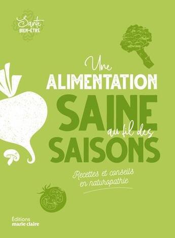 Couverture du livre « Une alimentation saine au fil des saisons ; recettes et conseils en naturopathie » de Maria Ponsa aux éditions Marie-claire