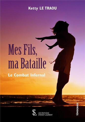 Couverture du livre « Mes fils, ma bataille, le combat infernal » de Le Traou Ketty aux éditions Sydney Laurent