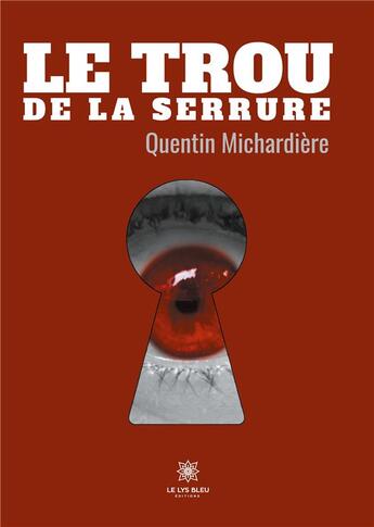 Couverture du livre « Le trou de la serrure » de Michardiere Quentin aux éditions Le Lys Bleu