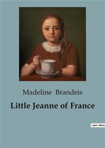 Couverture du livre « Little Jeanne of France » de Madeline Brandeis aux éditions Culturea