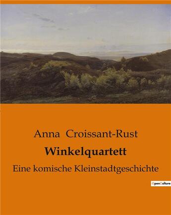 Couverture du livre « Winkelquartett : Eine komische Kleinstadtgeschichte » de Anna Croissant-Rust aux éditions Culturea