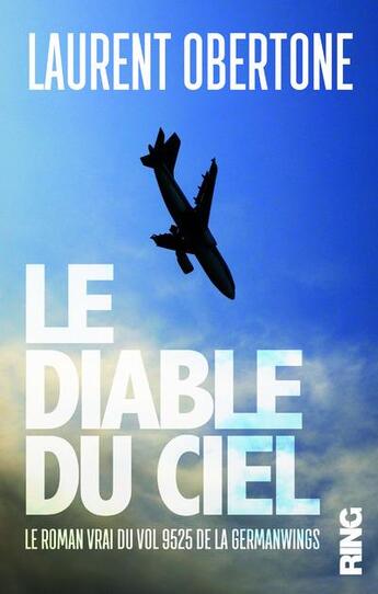 Couverture du livre « Le diable du ciel - le roman vrai du vol 9525 de la germanwings » de Laurent Obertone aux éditions Ring