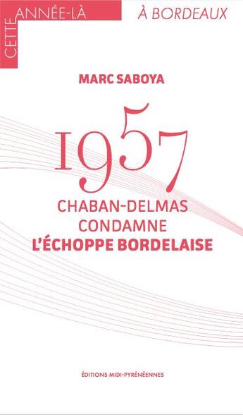 Couverture du livre « 1957, Chaban-Delmas condamne l'échoppe bordelaise » de Marc Saboya aux éditions Midi-pyreneennes