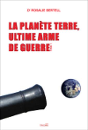 Couverture du livre « La planète terre, ultime arme de guerre t.1 » de Rosalie Bertell aux éditions Talma Studios