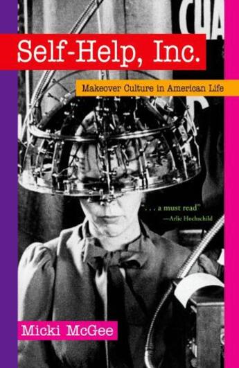 Couverture du livre « Self-Help, Inc.: Makeover Culture in American Life » de Mcgee Micki aux éditions Oxford University Press Usa