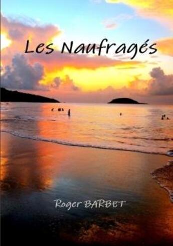 Couverture du livre « Les naufrages » de Roger Barbet aux éditions Lulu