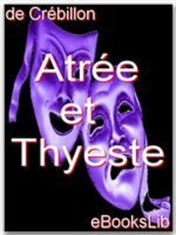 Couverture du livre « Atrée et Thyeste » de Claude-Prosper Jolyot De Crébillon aux éditions Ebookslib