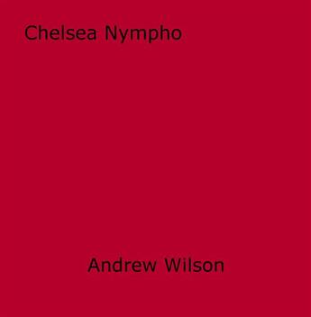 Couverture du livre « Chelsea Nympho » de Andrew Wilson aux éditions Disruptive Publishing