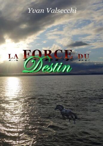 Couverture du livre « La Force du Destin » de Yvan Valsecchi aux éditions Lulu