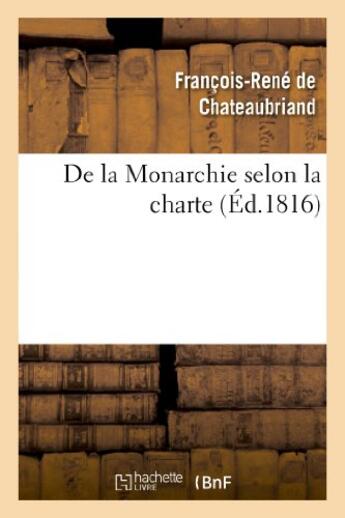 Couverture du livre « De la monarchie selon la charte : avec des reflexions sur la session de la chambre de 1815 » de Francois-Rene De Chateaubriand aux éditions Hachette Bnf