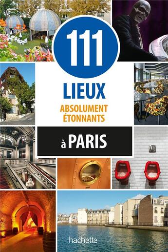 Couverture du livre « 111 lieux absolument étonnants à Paris » de Collectif Hachette aux éditions Hachette Tourisme
