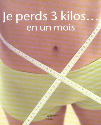 Couverture du livre « Je Perds 3 Kilos... En Un Mois » de Nelly Fouks aux éditions Hachette Pratique