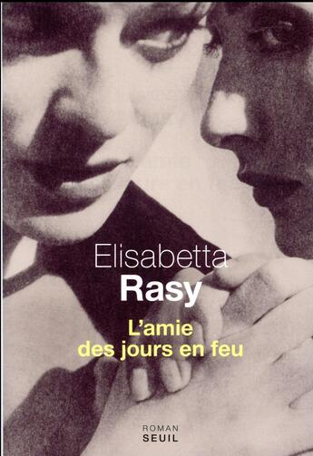 Couverture du livre « L'amie des jours en feu » de Elisabetta Rasy aux éditions Seuil