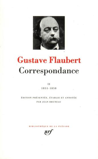 Couverture du livre « Correspondance Tome 2 ; juillet 1851-décembre 1858 » de Gustave Flaubert aux éditions Gallimard