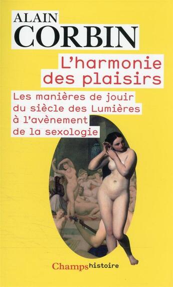 Couverture du livre « L'harmonie des plaisirs : les manières de jouir du siècle des Lumières à l'avènement de la sexologie » de Alain Corbin aux éditions Flammarion