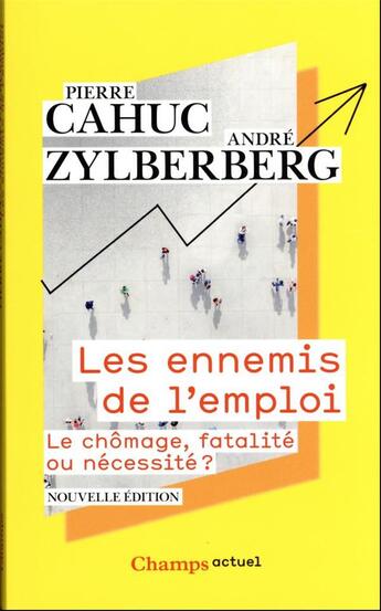 Couverture du livre « Les ennemis de l'emploi : Le chômage, fatalité ou nécessité ? » de Pierre Cahuc et Zylberberg/Andre aux éditions Flammarion