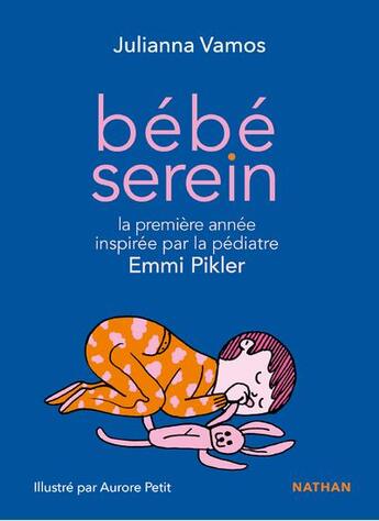 Couverture du livre « Bébé serein : la première année inspirée par la pédiatre Emmi Pikler » de Aurore Petit et Julianna Vamos aux éditions Nathan