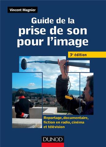 Couverture du livre « Guide de la prise de son pour l'image ; reportage, documentaire, fiction en radio, cinéma et télévision » de Vincent Magnier aux éditions Dunod