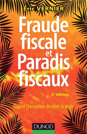 Couverture du livre « Fraude fiscale et paradis fiscaux ; décrypter les pratiques pour mieux les combattre (2e édition) » de Eric Vernier aux éditions Dunod