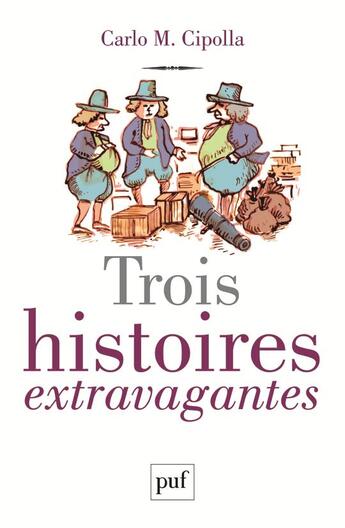 Couverture du livre « Trois histoires extravagantes » de Carlo M. Cipolla aux éditions Puf