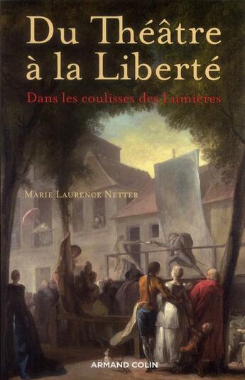 Couverture du livre « Du théâtre à la liberté ; dans les coulisses des Lumières » de Marie-Laurence Netter aux éditions Armand Colin