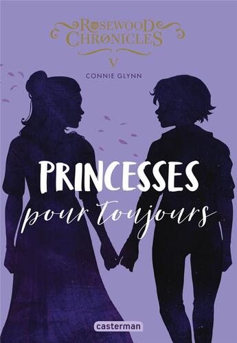 Couverture du livre « Rosewood chronicles Tome 5 : princesses pour toujours » de Connie Glynn aux éditions Casterman