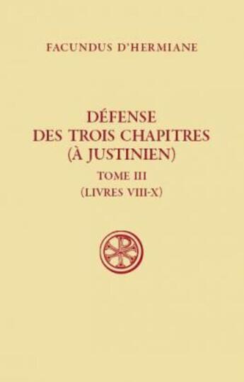 Couverture du livre « Défense des trois chapitres (à Justinien) Tome 3 (livres VIII-X) » de Facundus D'Hermiane aux éditions Cerf