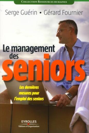 Couverture du livre « Le management des seniors ; les dernières mesures pour l'emploi des seniors » de Guerin/Serge aux éditions Organisation