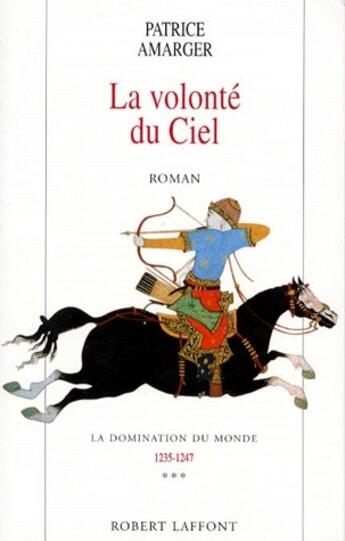 Couverture du livre « La domination du monde Tome 3 ; la volonté du ciel » de Patrice Amarger aux éditions Robert Laffont