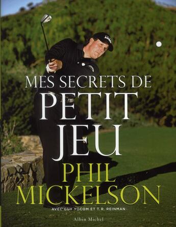 Couverture du livre « Mes secrets de petit jeu » de Phil Mickelson aux éditions Albin Michel