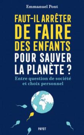 Couverture du livre « Faut-il arrêter de faire des enfants pour sauver la planète ? : enquête sur la démographie mondiale » de Emmanuel Pont aux éditions Payot