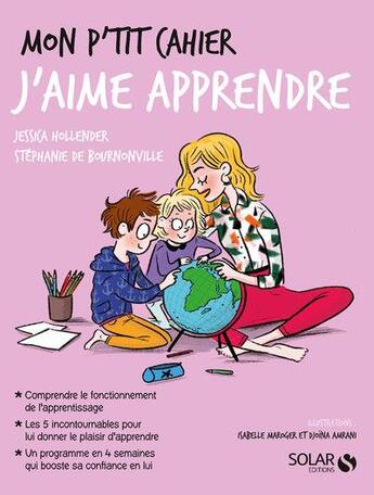 Couverture du livre « Mon p'tit cahier : j'aime apprendre » de Isabelle Maroger et Djoina Amrani et Jessica Hollender et Stephanie De Bournonville aux éditions Solar