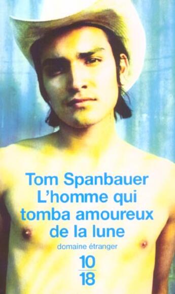 Couverture du livre « L'homme qui tomba amoureux de la lune » de Tom Spanbauer aux éditions 10/18