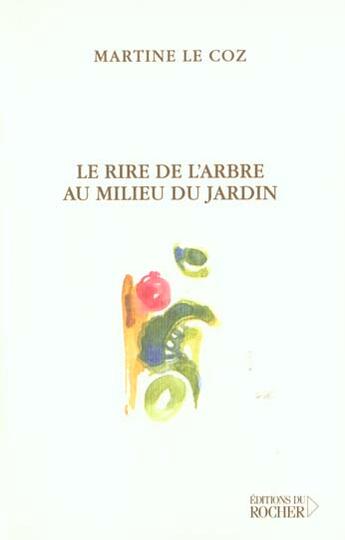 Couverture du livre « Le rire de l'arbre au milieu du jardin » de Martine Le Coz aux éditions Rocher