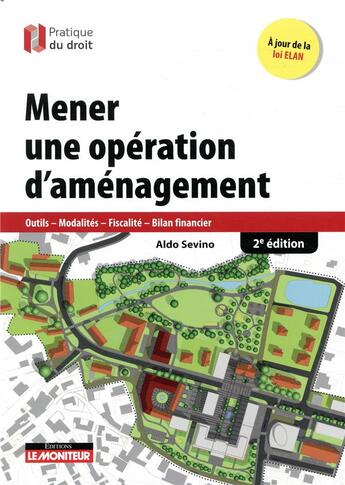 Couverture du livre « Mener une opération d'aménagement ; outils - modalités - fiscalité - bilan financier (2e édition) » de Aldo Sevino aux éditions Le Moniteur