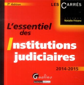 Couverture du livre « L'essentiel des institutions judiciaires 2014-2015 » de Natalie Fricero aux éditions Gualino