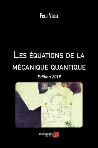 Couverture du livre « Les équations de la mécanique quantique (édition 2019) » de Fred Vedel aux éditions Editions Du Net