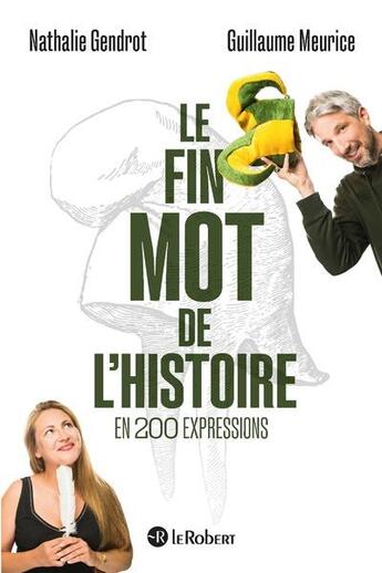 Couverture du livre « Le fin mot de l'histoire en 200 expressions » de Nathalie Gendrot et Guillaume Meurice aux éditions Le Robert