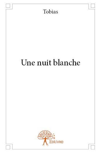 Couverture du livre « Une nuit blanche » de Tobias aux éditions Edilivre