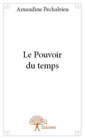 Couverture du livre « Le pouvoir du temps » de Pechalrieu Amandine aux éditions Edilivre