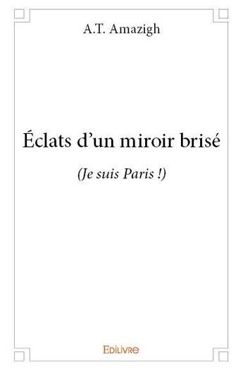 Couverture du livre « Éclats d'un miroir brisé » de A.T. Amazigh aux éditions Edilivre