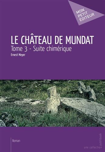 Couverture du livre « Le château de Mundat Tome 3 » de Ernest Meyer aux éditions Publibook