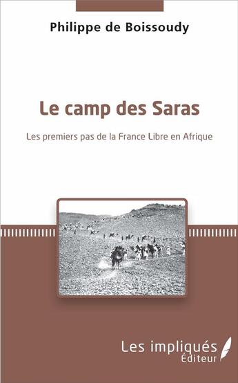 Couverture du livre « Le camp des saras ; les premiers pas de la France libre en Afrique » de Philippe De Boissoudy aux éditions Les Impliques