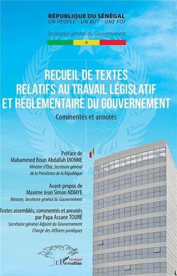 Couverture du livre « Recueil de textes relatifs au travail législatif et réglementaire du gouvernement ; commentés et annotés » de Papa Assane Toure aux éditions L'harmattan