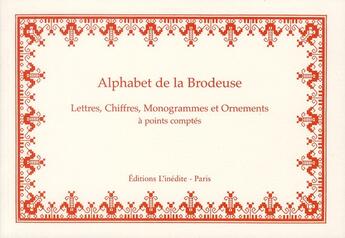 Couverture du livre « Alphabet de la brodeuse ; lettres, chiffres, monogrammes et ornements à points comptés » de  aux éditions L'inedite