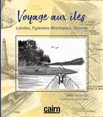 Couverture du livre « Voyage aux îles ; Landes, Pyrénées-Atlantiques, Gironde » de Gilles Kerlorc'H aux éditions Cairn