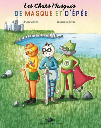 Couverture du livre « Les chats masqués t.3 ; de masque et d'épée » de Nancy Guilbert et Severine Duchesne aux éditions Frimousse