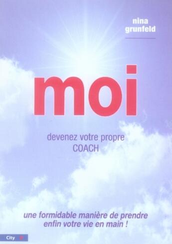 Couverture du livre « Moi ; devenez votre propre coach » de Nina Grunfeld aux éditions City