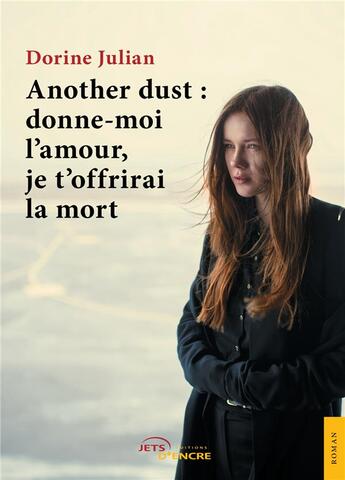 Couverture du livre « Another dust : donne-moi l'amour, je t'offrirai la mort » de Dorine Julian aux éditions Jets D'encre
