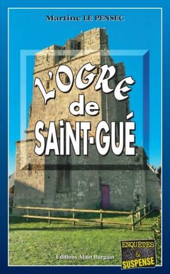 Couverture du livre « L'Ogre de Saint-Gué » de Martine Le Pensec aux éditions Bargain